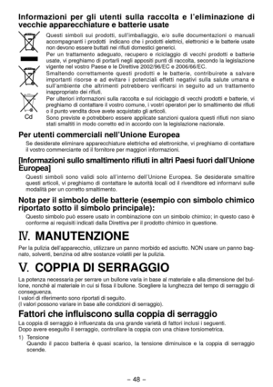 Page 48- 48 - 
Informazioni  per  gli  utenti  sulla  raccolta  e  l’eliminazione  di 
vecchie apparecchiature e batterie usate
Questi  simboli  sui  prodotti,  sull’imballaggio,  e/o  sulle  documentazioni  o  manuali 
accompagnanti  i  prodotti    indicano  che  i  prodotti  elettrici,  elettronici  e  le  batterie  usate 
non devono essere buttati nei rifiuti domestici generici.
Per  un  trattamento  adeguato,  recupero  e  riciclaggio  di  vecchi  prodotti  e  batterie 
usate, vi preghiamo di portarli negli...