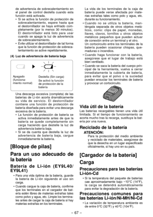 Page 67- 67 -  
de  advertencia  de  sobrecalentamiento  en 
el  panel  de  control  destella  cuando  esta 
función está activada.
•
  Si  se  activa  la  función  de  protección  de 
sobrecalentamiento,  espere  hasta  que 
el  destornillador  se  haya  enfriado  com-
pletamente  (por  lo  menos  30  minutos). 
El  destornillador  está  listo  para  usar 
cuando  se  apaga  la  luz  de  advertencia 
de sobrecalentamiento.
•

  Evite utilizar el destornillador de tal forma 
que la función de protección de...