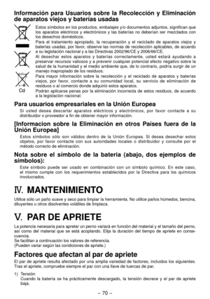 Page 70- 70 - 
Información  para  Usuarios  sobre  la  Recolección  y  Eliminación 
de aparatos viejos y baterías usadas
Estos símbolos en los productos, embalajes y/o documentos adjuntos, significan que 
los  aparatos  eléctricos  y  electrónicos  y  las  baterías  no  deberían  ser  mezclados  con 
los desechos domésticos. 
Para  el  tratamiento  apropiado,  la  recuperación  y  el  reciclado  de  aparatos  viejos  y 
baterías usadas, por favor, observe las normas de recolección aplicables, de acuerdo 
a
 su...