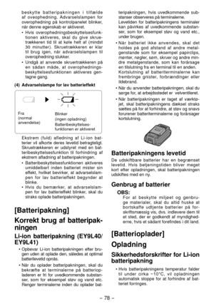 Page 78- 78 - 
b e s k y t t e   b a t t e r i p a k n i n g e n   i   t i l f æ l d e 
af  oveophedning.  Advarselslampen  for 
overophedning  på  kontrolpanelet  blinker, 
når denne egenskab er aktiveret.
•
  Hvis  overophedningsbeskyttelsesfunk-
t

ionen  aktiveres,  skal  du  give  skrue -
trækkeren  tid  til  at  køle  helt  af  (mindst 
30  minutter).  Skruetrækkeren  er  klar 
til  brug  igen,  når  advarselslampen  til 
overophedning slukker. 
•

  Undgå  at  anvende  skruertrækkeren  på 
en  sådan...