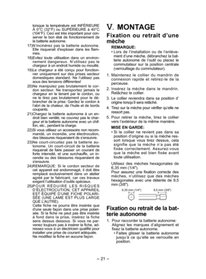 Page 21
- 1 - 

lorsque  la  température  est  INFÉRIEURE 
À  0°C  (3°F)  ou  SUPÉRIEURE  à  40°C 
(104°F). Ceci est très important pour con-server  le  bon  état  de  fonctionnement  de la batterie autonome.
17) N’incinérez  pas  la  batterie  autonome. 
Elle  risquerait  d'exploser  dans  les  flam -
mes.
18) Evitez  toute  utilisation  dans  un  environ -n e m e n t  d a n g e r e u x .  N’u t i l i s e z  p a s  l e chargeur à un endroit humide ou mouillé.
19) Le  chargeur  a  été  conçu  pour...