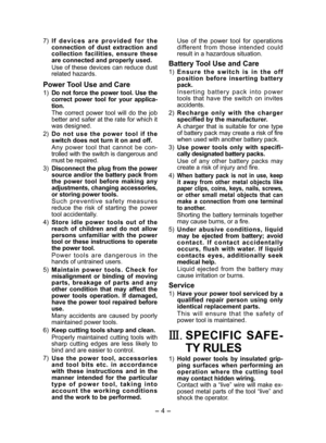 Page 4
- 4 -  

7) I f  d e v i c e s  a r e  p r o v i d e d  f o r  t h e connection  of  dust  extraction  and collection  facilities,  ensure  these are connected and properly used. 
Use of these devices can reduce dust related hazards.
Power Tool Use and Care
1) Do not force the power tool. Use the correct  power  tool  for  your  applica-tion.
The  correct  power  tool  will  do  the  job better and safer at the rate for which it was designed.
) 
Do  not  use  the  power  tool  if  the switch does...