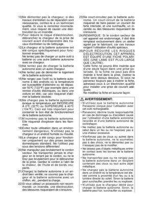 Page 20- 20 - 
10) Ne  démontez  pas  le  chargeur;  si  des 
travaux d’ entretien ou de réparation sont 
nécessaires,  confiez-le  à  un  technicien 
qualifié.  Si  vous  le  remontez  incorrecte-
ment,  vous  risquez  de  causer  une  élec-
trocution ou un incendie.
11)  Pour  réduire  le  risque  d’ électrocution, 
dé  branchez  le  chargeur  de  la  prise  de 
courant  avant  d’entreprendre  des  tra-
vaux d’entretien ou de nettoyage.
12)  Le  chargeur  et  la  batterie  autonome  ont 
été  conçus...