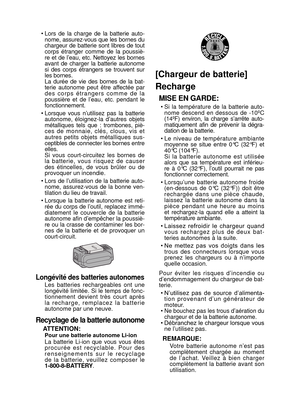 Page 25- 25 -  
• Lors  de  la  charge  de  la  batterie  auto-
nome, assurez-vous que les bornes du 
chargeur  de  batterie  sont  libres  de  tout 
corps  étranger  comme  de  la  poussiè-
re  et  de  l’eau,  etc.  Nettoyez  les  bornes 
avant  de  charger  la  batterie  autonome 
si  des  corps  étrangers  se  trouvent  sur 
les bornes.
  La  durée  de  vie  des  bornes  de  la  bat- terie  autonome  peut  être  affectée  par 
des  corps  étrangers  comme  de  la 
poussière  et  de  l’eau,  etc.  pendant  le...