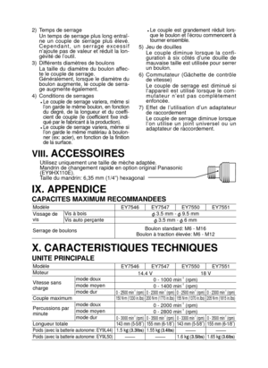Page 29- 29 -  
2)  Temps de serrageUn temps de serrage plus long entraî-
ne  un  couple  de  serrage  plus  élevé. 
C e p e n d a n t ,  u n  s e r r a g e  e x c e s s i f 
n’ajoute pas de valeur et réduit la lon-
gévité de l’outil.
3)  Différents diamètres de boulons La  taille  du  diamètre  du  boulon  affec-
te le couple de serrage.
Généralement, lorsque le diamètre du 
boulon  augmente,  le  couple  de  serra-
ge augmente également.
4)  Conditions de serrages
 Le  couple  de  serrage  variera,  même  si...