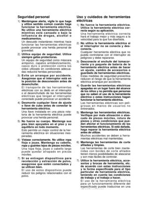Page 32- 32 -  
Seguridad personal
1) Manténgase  alerta,  vigile  lo  que  haga 
y  utilice  sentido  común  cuando  haga 
funcionar  la  herramienta  eléctrica. 
No  utilice  una  herramienta  eléctrica 
mien  tras  está  cansado  o  bajo  la 
influencia  de  drogas,  alcohol  o 
medicamentos.
Un  descuido  instantáneo  mientras  hace 
funcionar  las  herramientas  eléctricas 
puede  provocar  una  herida  personal  de 
gravedad.
2)  Utilice  equipo  de  seguridad.  Utilice 
siempre gafas protectoras.
Un...
