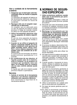 Page 33- 33 - 
Uso  y  cuidado  de  la  herramienta 
a batería
1) Asegúrese que el interruptor está des­
conectado antes de insertar el paquete 
de batería.
La  colocación  del  paquete  de  batería  en 
las  herramientas  eléctricas  que  tienen 
el  interruptor  activado  es  causa  de 
accidentes.
2)  Recargue  sólo  con  el  cargador  espe­
cificado por el fabricante.
U n  c a r g a d o r  q u e  e s  a d e c u a d o  p a r a 
un  tipo  de  paquete  de  batería  puede 
provocar  el  riesgo  de  incendio...