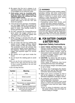 Page 5- 5 -  
2)  Be  aware  that  this  tool  is  always  in  an 
operating condition, since it does not have 
to be plugged into an electrical outlet.
3)  Hold  power  tools  by  insulated  grip­
ping  sur  faces  when  performing  an 
operation  where  the  cutting  tool  may 
contact hid  den wiring.
  Contact  with  a  “live”  wire  will  make  ex-
posed  metal  parts  of  the  tool  “live”  and 
shock the operator.
4) If the bit becomes jammed, immediately 
turn  the  trigger  switch  off  to  prevent...