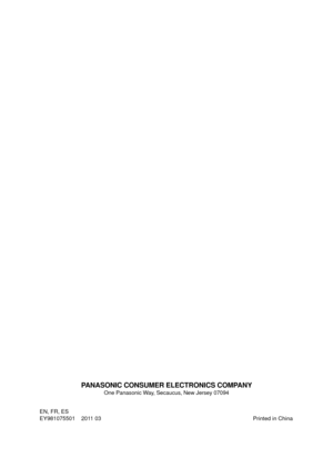 Page 48PANASONIC CONSUMER ELECTRONICS COMPANYOne Panasonic Way, Secaucus, New Jersey 07094
EN, FR, ES
EY981075501    2011 03  Printed in China
&:@&:@&:@&:@64JOEC 