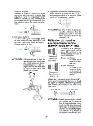 Page 26- 26 - 
2.  Insertion du foret
Insérez le foret et faites tourner la 
bague de serrage dans le sens des 
aiguilles d’une montre(observation 
faites de l’avant) tout en immobilisant 
fermement le manchon jusqu’à ce que 
les mâchoires se ferment parfaite-
ment.
æç
3.  Extraction du foret
Tournez la bague de serrage dans 
le sens contraire des aiguilles d’une 
montre (observation faites de l’avant).
Ensuite, retirez le foret.
æ ç
ATTENTION:  S’il apparaît que le foret de 
perçage est trop serré pour 
être...