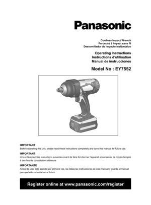Page 1Cordless Impact Wrench
Perceuse à impact sans fil
Destornillador de impacto inalámbrico
Operating Instructions
Instructions d’utilisation
Manual de instrucciones
Model No : EY7552
IMPORTANT
Before operating this unit, please read these instructions completely and save this manual for future use.
IMPORTANT
Lire entièrement les instructions suivantes avant de faire fonctionner l’appareil et conserver ce mode d’emploi 
à des fins de consultation ultérieure.
IMPORTANTE
Antes de usar este aparato por primera...
