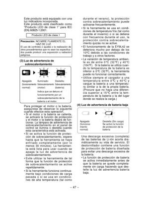 Page 47- 47 -  
Este producto está equipado con una 
luz indicadora incorporada.
Este producto está clasificado como 
“Producto LED de clase 1” para 
IEC 
(EN) 60825-1:2001
.
Producto LED de clase 1
Precaución:  NO MIRE FIJAMENTE EL 
HAZ DE LUZ.
El uso de controles o ajustes o la realización de 
otros procedimientos que no sean los especi ﬁ ca-
dos puede producir una exposición a radiación 
peligrosa.
 (3)Luz de advertencia de 
sobrecalentamiento
Apagado 
(funcionamiento 
normal) Iluminado: 
Sobrecalentamiento...