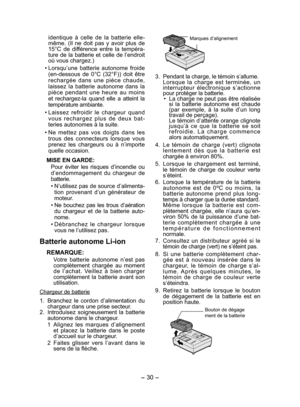 Page 30- 30 - 
identique à celle de la batterie elle-
même. (Il ne doit pas y avoir plus de 
15°C de différence entre la tempéra-
ture de la batterie et celle de l’endroit 
où vous chargez.)
• Lorsqu’une batterie autonome froide  (en-dessous
  de 0°C (32°F)) doit être 
rechargée dans une pièce chaude, 
laissez la batterie autonome dans la 
pièce pendant une heure au moins 
et rechargez-la quand elle a atteint la 
température ambiante.
• Laissez refroidir le chargeur quand  vous rechargez plus de deux bat-...