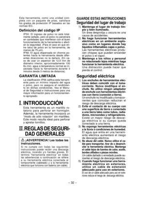 Page 32- 32 - 
Esta  herramienta,  como  una  unidad  com-
pleta  con  un  paquete  de  pilas,  satisface 
los  grados  de  protección  IP  basados  en  las 
normas IEC.
Definición del código IP
IP5X:  El  ingreso  de  polvo  no  está  total-
mente sellado, pero el polvo no penetrará 
en  cantidades  que  interfieran  con  el  buen 
funcionamiento de la herramienta o afect-
en la seguridad. (Para el caso en que en-
tre  talco  de  polvo  en  la  herrameinta,  de 
menos de 75 μm).
IPX6:  El  agua  dispersada  en...