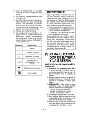 Page 35- 35 -  
¡ADVERTENCIA!
Algunos  tipos  de  polvo  creados  al  lijar,  ser-
rar,  pulir,  taladrar  y  al  hacer  otras  activi-
dades  de  construcción  contienen  productos 
q
uímicos  que  el  Estado  de  Cal ifornia  sabe 
que producen cáncer, defectos de nacimien-
to  y  otros  daños  en  la  reproducción.  Entre 
estos productos qu

ímicos se encuentran:
* El plomo de pinturas con base de plomo.* El sílice cristalino de ladrillos,cemento 
y otros productos de albañilería.
* El  arsénico  y  el...