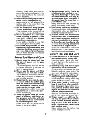 Page 5- 5 -  
 Carrying  power  tools  with  your  fin-
ger on the switch or plugging in the 
power tools that have the switch on 
invites accidents.
 

 ) Remove any adjusting key or wrench 
before turning the power tool on.
  A wrench or a key left attached to a 
rotating  part  of  the  power  tool  may 
result in personal injury.
  5
)  Do  not  overreach.  Keep  proper 
footing and balance at all times. 
 
This  enables  better  control  of  the 
power tool in unexpected situations.
  6) D r e s s...
