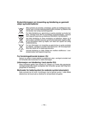 Page 118- 118 - 
Brukerinformasjon om innsamling og håndtering av gammelt 
utstyr og brukte batterier
Slike symboler på produkter, emballasje, og/eller på medfølgende doku-
menter betyr at brukte elektriske/elektroniske produkter og batterier ikke 
må blandes med vanlig husholdningsavfall.
For riktig håndtering og  gjenvinning av gamle produkter og brukte bat-
terier, vennligst lever dem til anvendelige innsamlingssteder, i samsvar 
med nasjonal lovgivning og direktivene 2002/96/EC og 2006/66/EC.
Ved riktig...