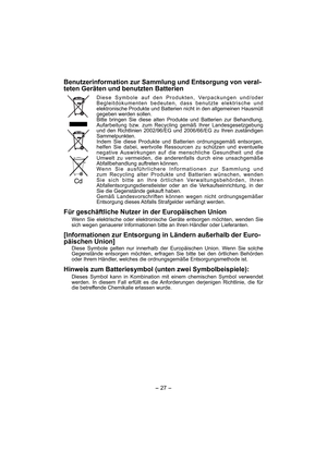 Page 27
- 27 -  
Benutzerinformation zur Sammlung und Entsorgung von veral-
teten Geräten und benutzten Batterien
Diese Symbole auf den Produkten, Verpackungen und/oder 
Begleitdokumenten bedeuten, dass benutzte elektrische und 
elektronische Produkte und Batterien nicht in den allgemeinen Hausmül\
l 
gegeben werden sollen. 
Bitte bringen Sie diese alten Produkte und Batterien zur Behandlung, 
Aufarbeitung bzw. zum Recycling gemäß Ihrer Landesgesetzgebung 
und den Richtlinien 2002/96/EG und 2006/66/EG zu Ihren...