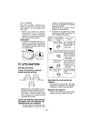 Page 34- 34 - 
mutation martelage/perforation et 
du levier de sélection de vitesse/
mode de soufflerie.
    Sélectionnez le mode le mieux 
adapté à votre application. 
  2.   Exécutez le changement de mode 
après que la rotation du moteur se 
soit complètement arrêtée.
Position du 
levier de 
sélectionLevier de sélection 
de vitesse/ mode de 
soufﬂ erieApplication recom-
mandée
(Rotation et 
percussion)
Mode de forte per-
cussion et soufﬂ erieCe mode possède une 
forte puissance de 
percussion adaptée au...