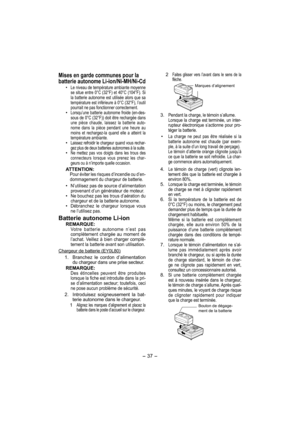 Page 37- 37 -  
 2 Faites glisser vers l’avant dans le sens de la
 flèche.
 
 3. Pendant la charge, le témoin s’allume.
    Lorsque la charge est terminée, un inter-
rupteur électronique s’actionne pour pro-
téger la batterie.
• La charge ne peut pas être réalisée si la 
batterie autonome est chaude (par exem-
ple, à la suite d’un long travail de perçage).
 Le témoin d’attente orange clignote jusqu’à 
ce que la batterie se soit refroidie. La char-
ge com mence alors automatiquement.
 4. Le témoin de charge...