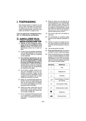 Page 58- 58 - 
. TOEPASSING
Deze klopboormachine is bestemd voor het 
boren in beton. Daarnaast is de boormachi-
ne uitgerust met de stand “Normaal boren” 
zonder de klopboorfunctie. Deze stand is ge-
schikt voor het boren in metaal en hout.
Lees voor gebruik de “Veiligheidsinstruc-
ties” en onderstaande aanwijzingen.
. AANVULLENDE VELIG-
HEIDS-VOORSCHRIFTEN
 1)  Gebruik de extra handgreep (steun-
greep) die bij het gereedschap wordt 
geleverd. Wanneer u de controle over het 
gereedschap verliest, kan er letsel...