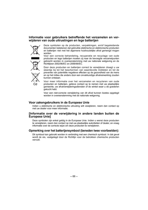 Page 66- 66 - 
Informatie voor gebruikers betreffende het verzamelen en ver-
wijderen van oude uitrustingen en lege batterijen
Deze symbolen op de producten, verpakkingen, en/of begeleidende 
documenten betekenen dat gebruikte elektrische en elektronische producten 
en batterijen niet met het algemene huishoudelijke afval gemengd mogen 
worden. 
Voor een correcte behandeling, recuperatie en recyclage van oude 
producten en lege batterijen moeten zij naar de bevoegde verzamelpunten 
gebracht worden in...