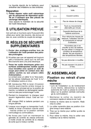 Page 20
- 0 - 

Le  liquide  éjecté  de  la  batterie  peut entraîner des irritations ou des brûlures.
Réparation
1) Faites  réparer  votre  outil  mécanique par du personnel de réparation quali­fié  en  n’utilisant  que  des  pièces  de rechange identiques.
Ceci  assure  le  maintien  de  la  sécurité de l’outil mécanique.
II. UTILISATION PREVUE
Cet outil est un tournevis sans fil pouvant être utilisé  pour  serrer  des  boulons,  des  écrous  et des vis, avec contrôle du couple de serrage.
III.	RÈGLES DE...