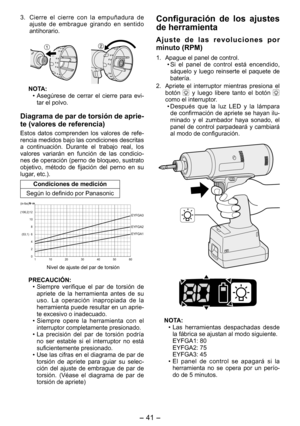 Page 41
- 41 -  

3. Cierre  el  cierre  con  la  empuñadura  de ajuste  de  embrague  girando  en  sentido antihorario.
NOTA:
• Asegúrese  de  cerrar  el  cierre  para  evi-tar el polvo.
Diagrama de par de torsión de aprie­
te (valores de referencia)
Estos  datos  comprenden  los  valores  de  refe-rencia medidos bajo las condiciones descritas a  continuación.  Durante  el  trabajo  real,  los valores  variarán  en  función  de  las  condicio-nes de operación (perno de bloqueo, sustrato objetivo,  método  de...