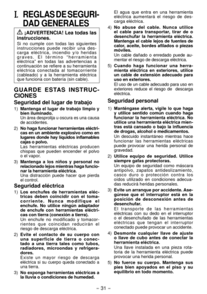 Page 31- 31 -  
I. REGLAS DE SEGURI­
DAD GENERALES
 ¡ADVERTENCIA! Lea todas las 
instrucciones.
Si  no  cumple  con  todas  las  siguientes 
instrucciones  puede  recibir  una  des -
carga  eléctrica,  incendio  y/o  heridas 
g r a v e s .   E l   t é r m i n o   “ h e r r a m i e n t a 
eléctrica”  en  todas  las  advertencias  a 
continuación se refiere a su herramienta 
eléctrica  conectada  al  tomacorriente 
(cableado)  y  a  la  herramienta  eléctrica 
que funciona con batería (sin cable).
G U A R D E   E...