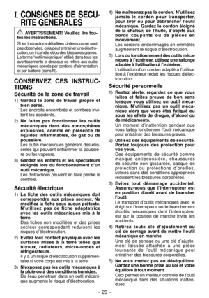 Page 20- 0 - 
I. CONSIGNES  DE  SECU­
RITE GENERALES
 AVERTISSEMENT!  Veuillez  lire  tou­
tes les instructions.
Si les instructions détaillées ci-dessous ne sont 
pas observées, cela peut entraîner une électro-
cution, un incendie et/ou des blessures graves. 
Le terme “outil mécanique” utilisé dans tous les 
avertissements ci-dessous se réfère aux outils 
mécaniques opérés par cordons d'alimentation 
et par batterie (sans fil).
CONSERVEZ  CES  INSTRUC­
TIONS
Sécurité de la zone de travail
1)  Gardez...