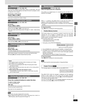 Page 11RQT6263
Basic operations
11
Skipping items
\RAM\ \DVD-A\ \DVD-V\ [VCD] [CD] [WMA] [MP3]
You can skip chapters on DVD-Video, tracks on DVD-Audio, CDs and
Video CDs, and on DVD-RAM you can skip to the start of a program, scene
in a play list, or to a marker.
During play or while paused
Press [:] or [9].
Each press increases the number of skips.
Fast forward and rewind—SEARCH
\RAM\ \DVD-A\ \DVD-V\ [VCD] [CD] [WMA] [MP3]
During play
Press [6] or [5].
≥Press and hold [6] or [5] on the main unit.
≥You may...