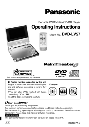 Page 1Portable DVD/Video CD/CD Player
Operating Instructions
Model No.DVD-LV57
∫Region number supported by this unit
Region numbers are allocated to DVD play-
ers and software according to where they
are sold.
≥You can play DVDs marked with labels
containing “1”or “ALL”.
Read the disc’s instructions carefully.
RQT6077-Y
1ALL2
4 1
Dear customerThank you for purchasing this product.
For optimum performance and safety, please read these instructions carefully.
Before connecting, operating or adjusting this...