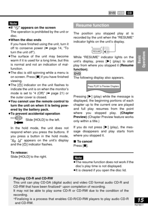 Page 1515RQT6077
Basic
Operations
CDVCD DVD
Note
≥If “$” appears on the screen 
≥The operation is prohibited by the unit or
disc.
≥When the disc ends
≥If you have finished using the unit, turn it
off to conserve power (➡page 14, “To
turn the unit off”).
≥The surface of the unit may become
warm if it is used for a long time, but this
is normal and not an indication of mal-
function.
≥The disc is still spinning while a menu is
on screen. Press [∫] if you have finished
viewing.
≥The [Í] indicator on the unit...