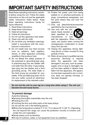 Page 66RQT6077
Getting Started
IMPORTANT SAFETY INSTRUCTIONS
Read these operating instructions careful-
ly before using the unit. Follow the safety
instructions on the unit and the applicable
safety instructions listed below. Keep
these operating instructions handy for 
future reference.
1) Read these instructions.
2) Keep these instructions.
3) Heed all warnings.
4) Follow all instructions.
5) Do not use this apparatus near water.
6) Clean only with dry cloth.
7) Do not block any ventilation openings.
Install...