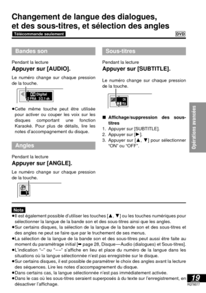 Page 6619RQT6077
Opérations avancées 
Changement de langue des dialogues, 
et des sous-titres, et sélection des angles 
DVDTélécommande seulement
Bandes son
Pendant la lecture
Appuyer sur [AUDIO].
Le numéro change sur chaque pression
de la touche.
≥Cette même touche peut être utilisée
pour activer ou couper les voix sur les
disques comportant une fonction
Karaoké. Pour plus de détails, lire les
notes d’accompagnement du disque.
Angles
Pendant la lecture
Appuyer sur [ANGLE].
Le numéro change sur chaque pression...