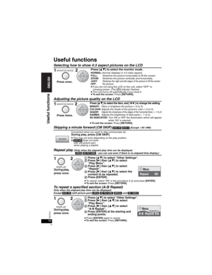 Page 1616RQT8231
16
Useful functions
Selecting how to show 4:3 aspect pictures on the LCD
Adjusting the picture quality on the LCD
Skipping a minute forward (CM SKIP) [DVD-VR] [DVD-V](Except KR/KRW)
Repeat play(Only when the elapsed play time can be displayed.[JPEG] [SD[PICTURE]: you can use even if there is no elapsed time display.)
To repeat a specified section (A-B Repeat)Only when the elapsed play time can be displayed.Except[DVD-VR](still picture part) [JPEG] [SD[PICTURE] [MPEG4]and[SD\VIDEO]
Press [] to...