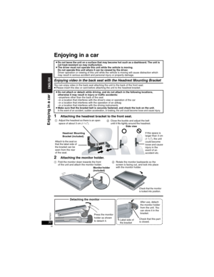 Page 3030RQT8231
30
Enjoying in a car
Enjoying video in the back seat with the Headrest Mounting Bracket
You can enjoy video in the back seat attaching the unit to the back of the front seat.pPlease insert the disc or card before attaching the unit to the headrest bracket.
1Attaching the headrest bracket to the front seat.
2Attaching the monitor holder.
pDo not leave the unit on a surface that may become hot such as a dashboard. The unit is 
not heat-resistant so may malfunction.
pThe driver must not operate...