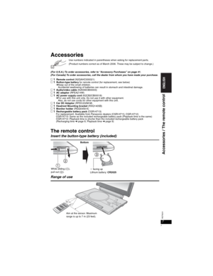 Page 77
RQT8231
7
Accessories
Use numbers indicated in parentheses when asking for replacement parts.
(Product numbers correct as of March 2006. These may be subject to change.)
(For U.S.A.) To order accessories, refer to “Accessory Purchases” on page 41.
(For Canada) To order accessories, call the dealer from whom you have made your purchase.
t1Remote control (N2QAHC000021)t1Button-type battery for remote control (for replacement, see below)pKeep out of the small children.
Accidental swallowing of...
