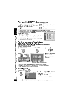 Page 1818RQT8075
Playing HighMATTM discs [WMA] [MP3] [JPEG]
Playing programs/playlists on 
RAM/DVD-RW (DVD-VR) discs [RAM] [DVD-RW[‹VR›]≥Titles appear only if they have been entered.≥You cannot edit playlists and titles.
Playing CD [CD]
Titles appear with CD text playback.
ENTERENTER
While the menu is displayed Press [342 1] to select items 
and press [ENTER].Menu:Takes you to the next menu which 
shows playlists or another menu.
Playlist:Play starts.
≥To return to the menu screen, press [TOP MENU] then press...