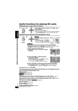 Page 2222RQT8075
Useful functions for playing SD cards
Playing items in order (SD card menu)
Playing from the selected item (Navigation menu)
≥To exit the screen : Press [RETURN].
The following operations are possible with SD cards, too. The operations are the 
same as operations while playing a disc.
Repeat play (➜ page 12)
[SD\PICTURE] Groups repeat only.
[SD\VIDEO] Contents repeat only.
Selecting how to show 4:3 aspect pictures on the LCD (➜ page 13)
Adjusting the picture quality on the LCD/Key illumination...