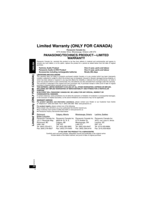 Page 3838RQT8075
Limited Warranty (ONLY FOR CANADA)
Panasonic Canada Inc.
5770 Ambler Drive, Mississauga, Ontario L4W 2T3
PANASONIC/TECHNICS PRODUCT—LIMITED 
WARRANTY
Panasonic Canada Inc. warrants this product to be free from defects in material and workmanship and agrees to
remedy any such defect, or at its option, replace the product for a period as stated below from the date of original
purchase.
Technics Audio Product One (1) year, parts and labour
Panasonic Audio & DVD Product One (1) year, parts and...