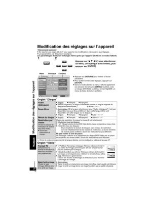 Page 6426RQT8075
Modification des réglages sur l’appareil
[Télécommande\seulement]≥Se reporter aux pages 26 et 27 pour apporter les modifications nécessaires aux réglages.≥Les paramètres par défaut sont soulignés.  Les paramétrages demeurent inchangés même après que l’appareil ait été mis en mode d’attente.
Onglet “Disque”
§ Entrer le code correspondant à la langue désirée comme indiqué au tableau à la page 27.
Onglet “Vidéo”
Audio 
(dialogues) ≥Anglais≥Français≥Espagnol≥Version originale (La langue considérée...