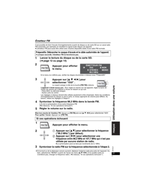 Page 7131
RQT8237
Émetteur FM
Il est possible de faire l’écoute d’enregistrements à partir de disque ou de carte SD sur un canal radio 
FM (autoradio, par exemple) en émettant le signal audio depuis cet appareil.
pL’émetteur FM peut aussi être utilisé avec d’autres dispositifs dotés d’une radio FM normale.
Mise hors marche de l’émetteur FM:Appuyer sur [FM-TM]puis sur[]pour sélectionner “NON”.Pour quitter l’écran: Appuyer sur [FM-TM].
Préparatifs: Débrancher le casque d’écoute et le câble audio/vidéo de...