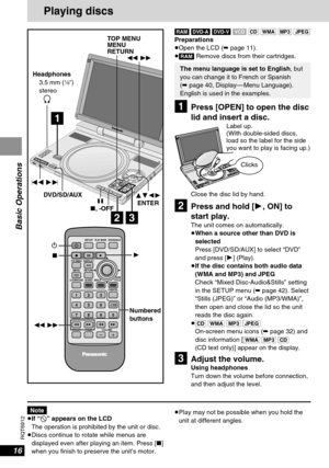 Page 1616
RQT6912
Basic Operations
[RAM] [DVD-A] [DVD-V][VCD][CD] [WMA] [MP3] [JPEG]Preparations
≥Open the LCD (➡page 11).
≥[RAM]Remove discs from their cartridges.
[1]Press [OPEN] to open the disc
lid and insert a disc.
Playing discs
S
E
A
R
C
HENTERO
F
FM
E
N
URETURN TOP MENU
DISPLAYV
O
LO
NP
O
R
T
A
B
L
E
 
D
V
D/S
D/C
D
 
P
L
A
Y
E
RD
V
D
-
L
X
9DVD-RAM VIDEO PLAYBACKA.SURROUNDM
O
N
IT
O
R
 M
O
D
E
P
IC
TU
R
E
 M
O
D
EDVD/SD/AUXOPENA
U
D
I
O/V
I
D
E
OD
C
 
I
N
 
9
V
CHG
[2]Press and hold [1, ON] to
start...