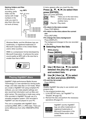 Page 25HighMAT and the HighMAT
logo are either trademarks or
registered trademarks of
Microsoft Corporation in the
United States and/or other
countries.
25
RQT6912
Basic Operations
Windows Media, and the Windows logo are
trademarks, or registered trademarks of
Microsoft Corporation in the United States
and/or other countries.
WMA is a compression format developed by
Microsoft Corporation. It achieves the same
sound quality as MP3 with a file size that is
smaller than that of MP3.
A menu appears after you insert...