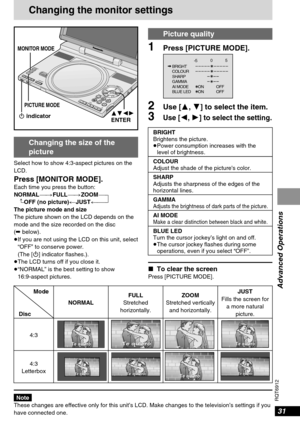 Page 3131
RQT6912
Advanced Operations
Changing the monitor settings
Changing the size of the 
picture
Select how to show 4:3-aspect pictures on the
LCD.
Press [MONITOR MODE].Each time you press the button:
NORMAL_-)FULL_-)ZOOM_-]
^-OFF (no picture)