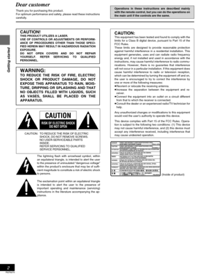 Page 2Getting started
RQT6270
2
Dear customer
Thank you for purchasing this product.
For optimum performance and safety, please read these instructions
carefully.
CAUTION!THIS PRODUCT UTILIZES A LASER.
USE OF CONTROLS OR ADJUSTMENTS OR PERFORM-
ANCE OF PROCEDURES OTHER THAN THOSE SPECI-
FIED HEREIN MAY RESULT IN HAZARDOUS RADIATION
EXPOSURE.
DO NOT OPEN COVERS AND DO NOT REPAIR
YOURSELF. REFER SERVICING TO QUALIFIED
PERSONNEL.
The lightning flash with arrowhead symbol, within 
an equilateral triangle, is...