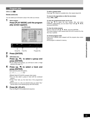 Page 1313
Advanced operations
RQT6270
Program play
[DVD-A] [VCD][CD]
Remote control only
You can select up to 32 tracks to play in the order you choose.
1While stopped
Press [PLAY MODE] until the program
play screen appears.
2Press [ENTER].
3[DVD-Audio\only]
Press [3, 4]  to select a group and
press [ENTER].
≥If you select bonus groups, you will have to enter a 4-digit
password (➡ page 11).
4Press [3, 4] to select a track and
press [ENTER].
Each time you press the buttons,
1()2() - - - - - - - ()ALL...