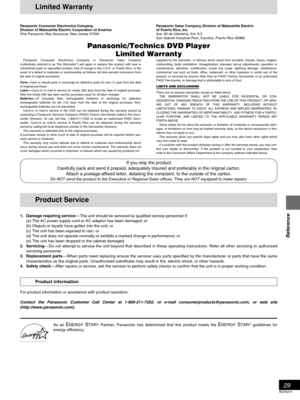 Page 2929
RQT6270
Reference
Panasonic Consumer Electronics Company,
Division of Matsushita Electric Corporation of America
One Panasonic Way Secaucus, New Jersey 07094
Panasonic/Technics DVD Player
Limited Warranty
Panasonic Sales Company, Division of Matsushita Electric
of Puerto Rico, Inc.
Ave. 65 de Infantería, Km. 9.5
San Gabriel Industrial Park, Carolina, Puerto Rico 00985
Panasonic Consumer Electronics Company or Panasonic Sales Company
(collectively referred to as “the Warrantor”) will repair or replace...
