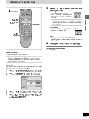 Page 77
Getting started
RQT6270
Selecting TV screen type
5Press [3, 4] to select the item and
press [ENTER].
≥4:3 Pan&Scan (Factory preset)
Select if you have a regular television
and to view 16:9 software
§ in the pan and
scan style.
The menu language is set to English, but you can change it
to French or Spanish (➡ page 19, Display—Menu Language).
English is used in the examples.
Remote control only
Change the setting to suit your television.
Preparation
Turn on the television and select the appropriate video...